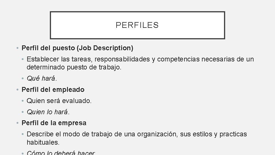 PERFILES • Perfil del puesto (Job Description) • Establecer las tareas, responsabilidades y competencias