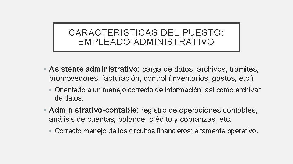 CARACTERISTICAS DEL PUESTO: EMPLEADO ADMINISTRATIVO • Asistente administrativo: carga de datos, archivos, trámites, promovedores,