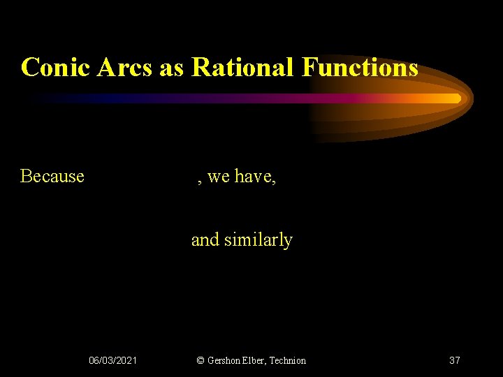 Conic Arcs as Rational Functions Because , we have, and similarly 06/03/2021 © Gershon