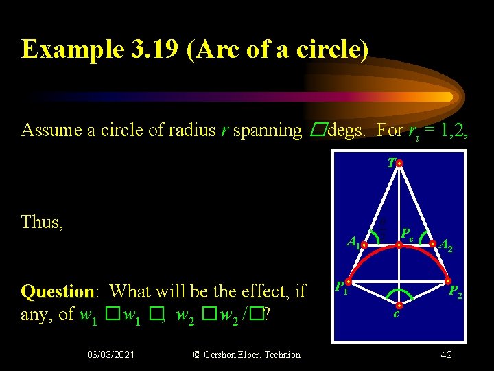 Example 3. 19 (Arc of a circle) Assume a circle of radius r spanning