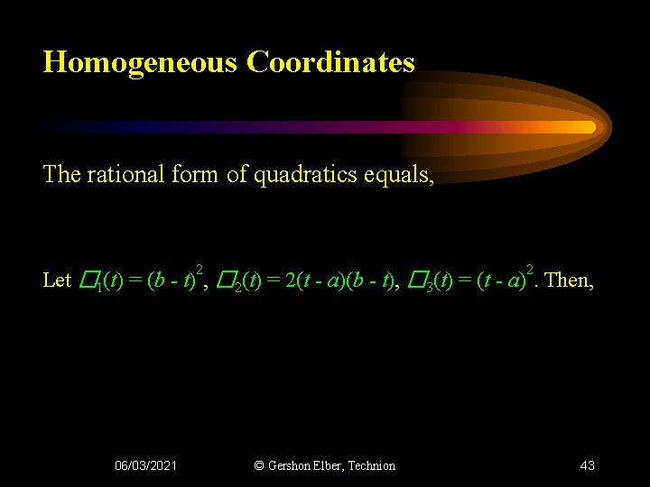 Homogeneous Coordinates The rational form of quadratics equals, 2 2 Let � 1(t) =