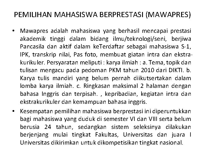 PEMILIHAN MAHASISWA BERPRESTASI (MAWAPRES) • Mawapres adalah mahasiswa yang berhasil mencapai prestasi akademik tinggi