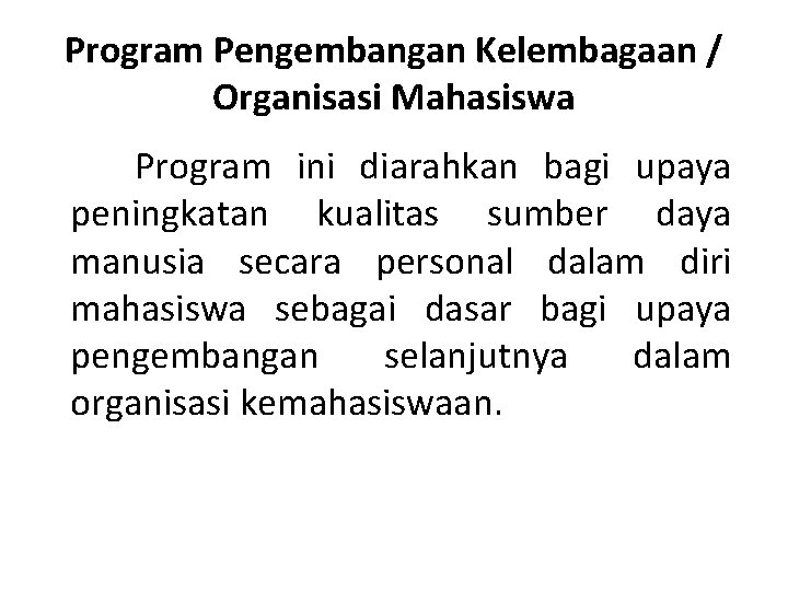 Program Pengembangan Kelembagaan / Organisasi Mahasiswa Program ini diarahkan bagi upaya peningkatan kualitas sumber