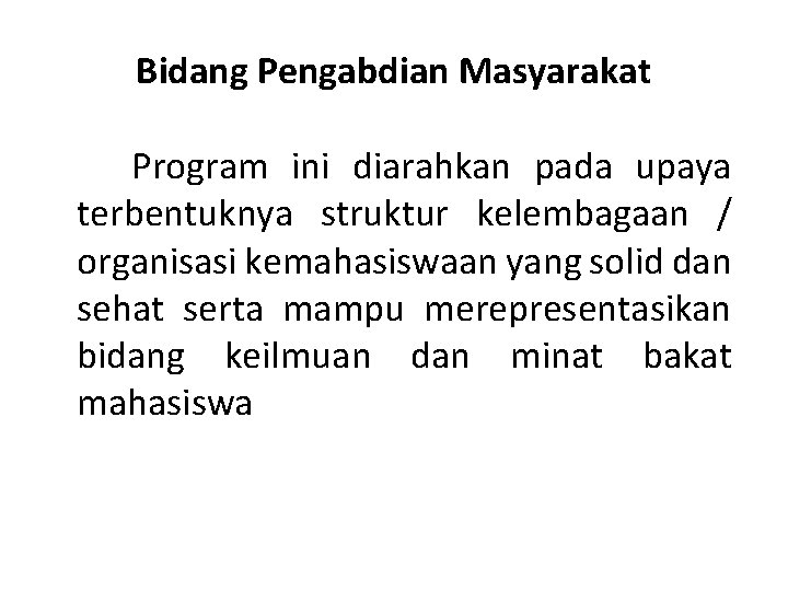 Bidang Pengabdian Masyarakat Program ini diarahkan pada upaya terbentuknya struktur kelembagaan / organisasi kemahasiswaan
