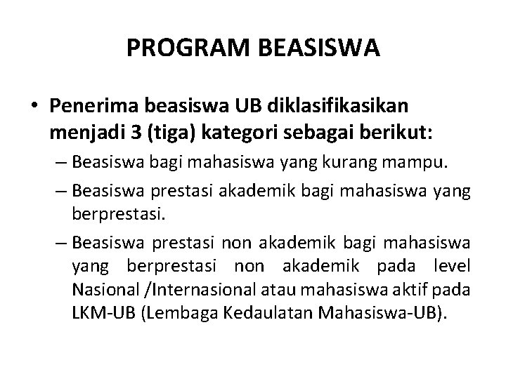 PROGRAM BEASISWA • Penerima beasiswa UB diklasifikasikan menjadi 3 (tiga) kategori sebagai berikut: –