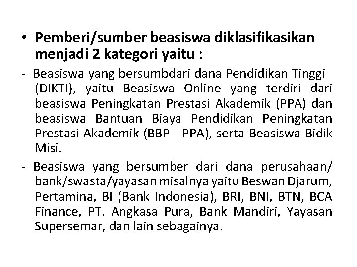  • Pemberi/sumber beasiswa diklasifikasikan menjadi 2 kategori yaitu : - Beasiswa yang bersumbdari