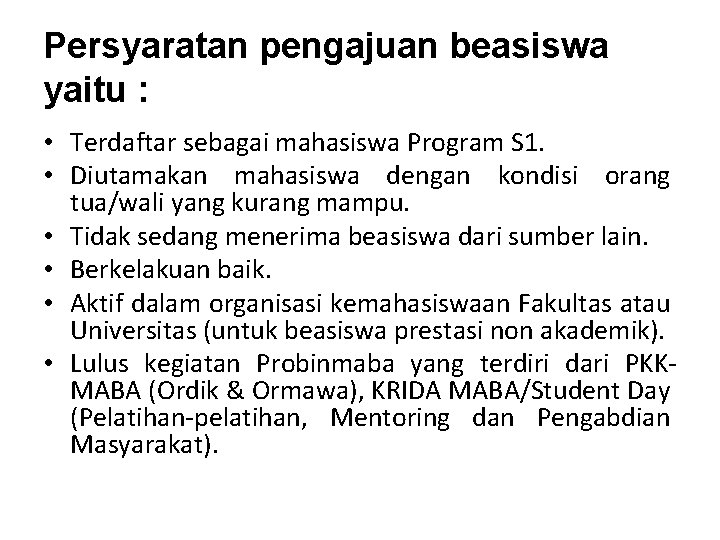 Persyaratan pengajuan beasiswa yaitu : • Terdaftar sebagai mahasiswa Program S 1. • Diutamakan