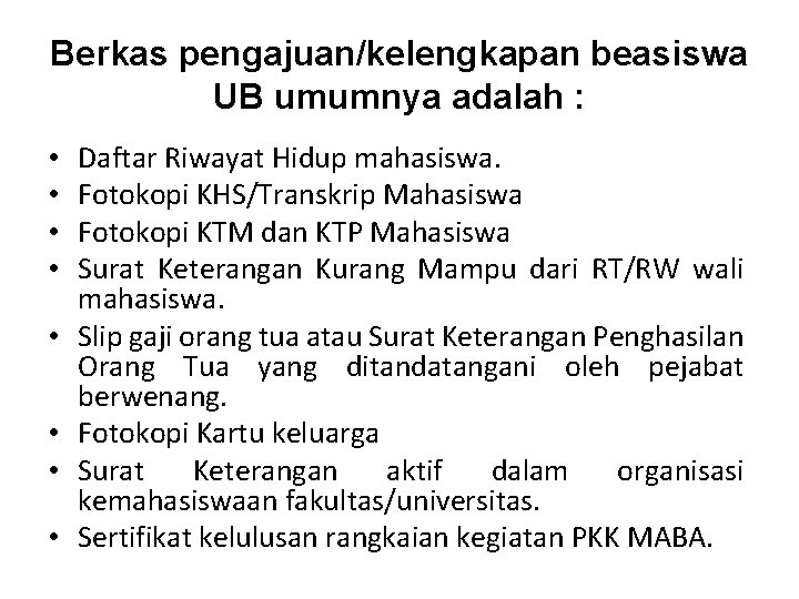 Berkas pengajuan/kelengkapan beasiswa UB umumnya adalah : • • Daftar Riwayat Hidup mahasiswa. Fotokopi