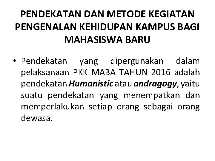 PENDEKATAN DAN METODE KEGIATAN PENGENALAN KEHIDUPAN KAMPUS BAGI MAHASISWA BARU • Pendekatan yang dipergunakan