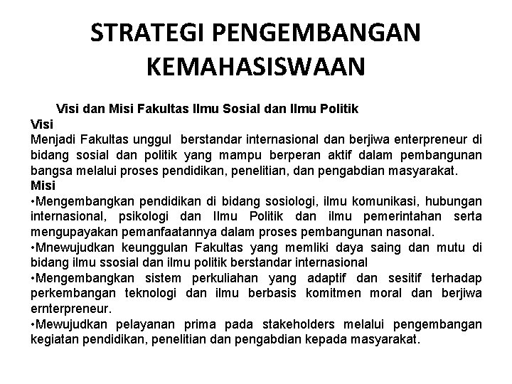 STRATEGI PENGEMBANGAN KEMAHASISWAAN Visi dan Misi Fakultas Ilmu Sosial dan Ilmu Politik Visi Menjadi