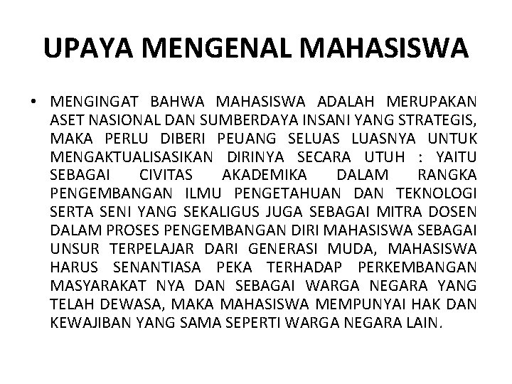 UPAYA MENGENAL MAHASISWA • MENGINGAT BAHWA MAHASISWA ADALAH MERUPAKAN ASET NASIONAL DAN SUMBERDAYA INSANI