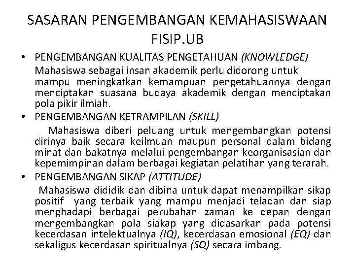 SASARAN PENGEMBANGAN KEMAHASISWAAN FISIP. UB • PENGEMBANGAN KUALITAS PENGETAHUAN (KNOWLEDGE) Mahasiswa sebagai insan akademik