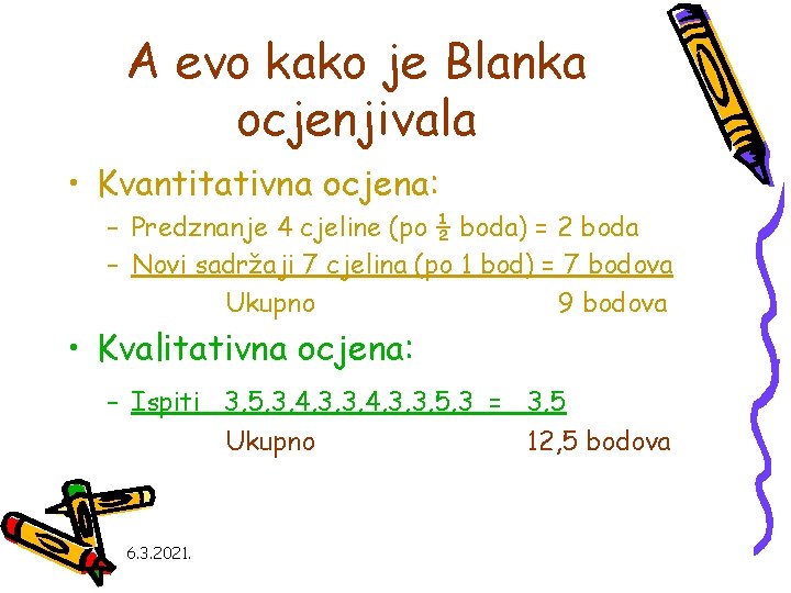 A evo kako je Blanka ocjenjivala • Kvantitativna ocjena: – Predznanje 4 cjeline (po