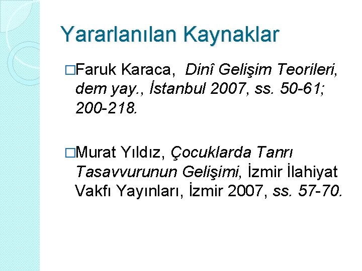 Yararlanılan Kaynaklar �Faruk Karaca, Dinî Gelişim Teorileri, dem yay. , İstanbul 2007, ss. 50