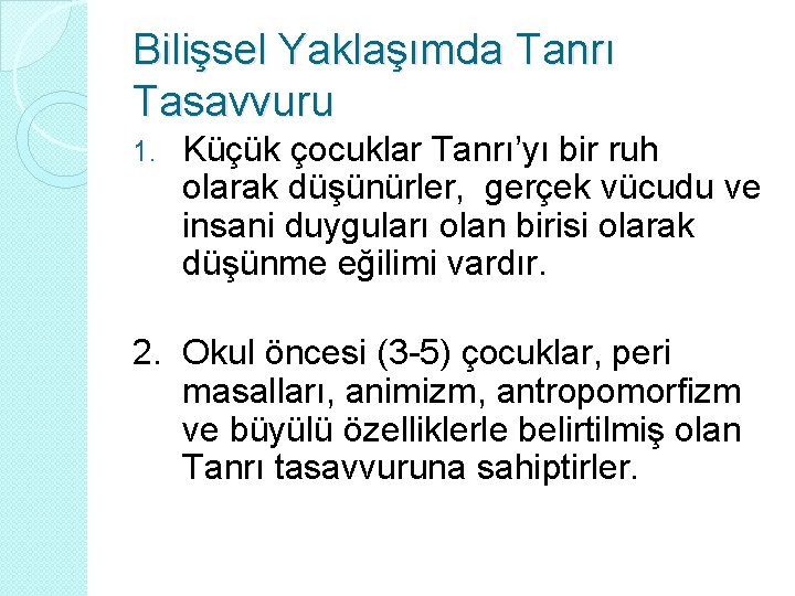 Bilişsel Yaklaşımda Tanrı Tasavvuru 1. Küçük çocuklar Tanrı’yı bir ruh olarak düşünürler, gerçek vücudu