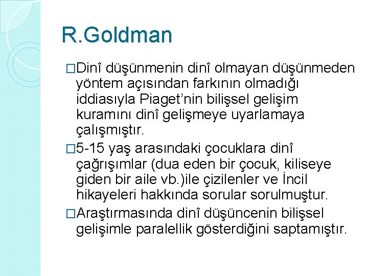 R. Goldman �Dinî düşünmenin dinî olmayan düşünmeden yöntem açısından farkının olmadığı iddiasıyla Piaget’nin bilişsel