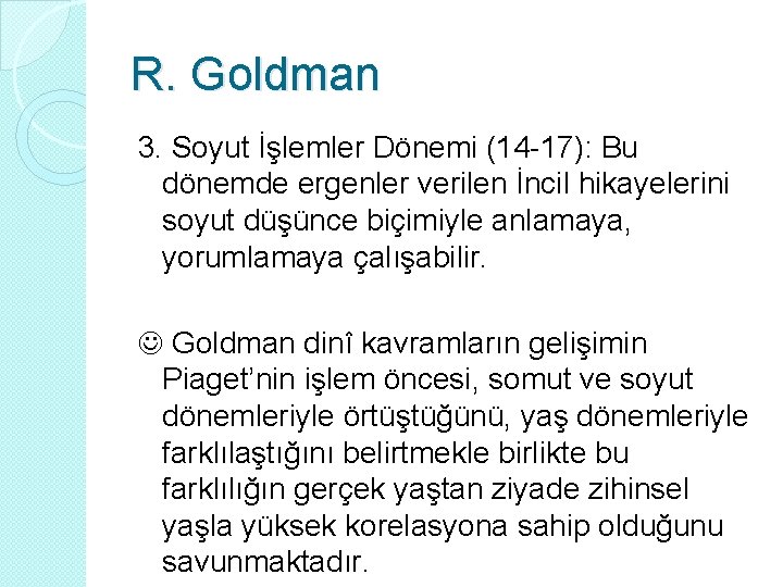 R. Goldman 3. Soyut İşlemler Dönemi (14 -17): Bu dönemde ergenler verilen İncil hikayelerini