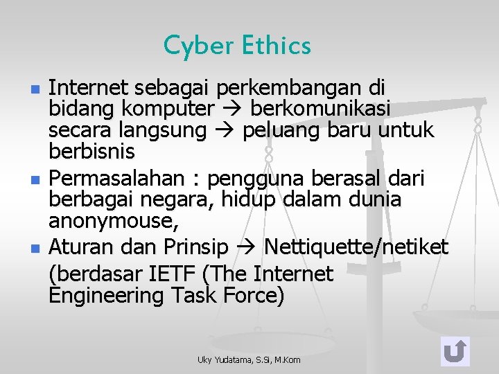 Cyber Ethics n n n Internet sebagai perkembangan di bidang komputer berkomunikasi secara langsung Cyber Ethics n n n Internet sebagai perkembangan di bidang komputer berkomunikasi secara langsung