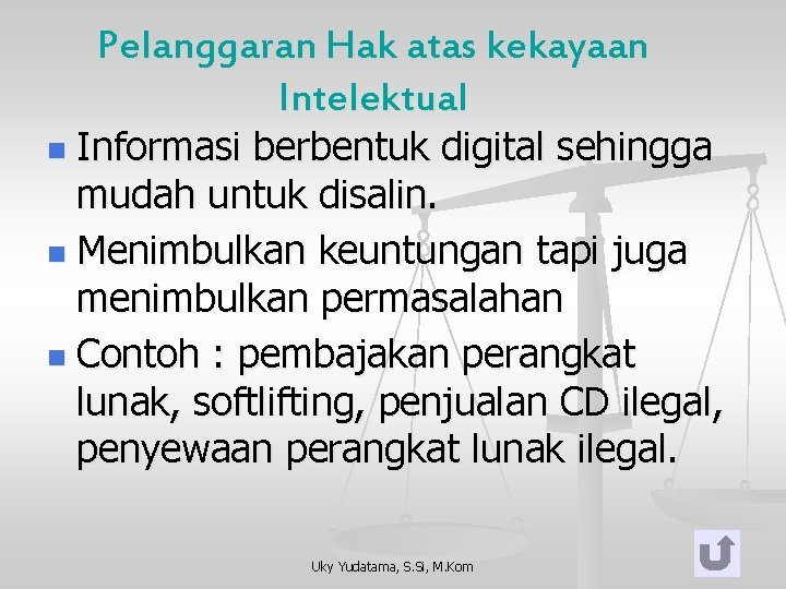 Pelanggaran Hak atas kekayaan Intelektual Informasi berbentuk digital sehingga mudah untuk disalin. n Menimbulkan