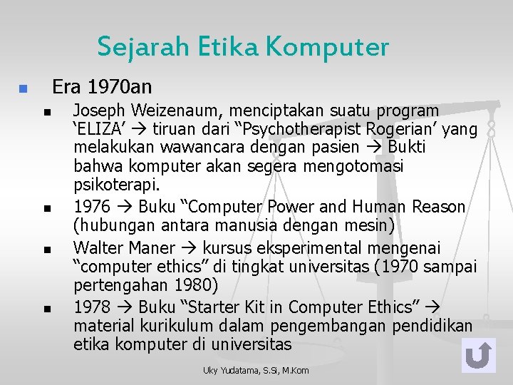 Sejarah Etika Komputer n Era 1970 an n n Joseph Weizenaum, menciptakan suatu program