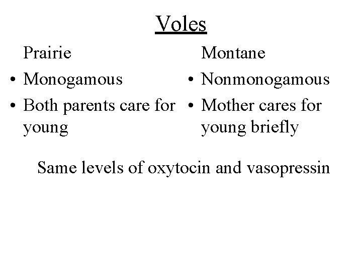 Voles Prairie Montane • Monogamous • Nonmonogamous • Both parents care for • Mother