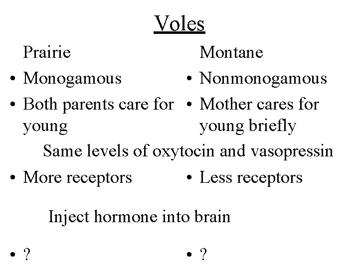 Voles Prairie Montane • Monogamous • Nonmonogamous • Both parents care for • Mother