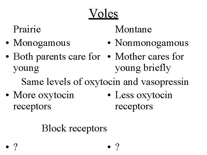 Voles Prairie Montane • Monogamous • Nonmonogamous • Both parents care for • Mother