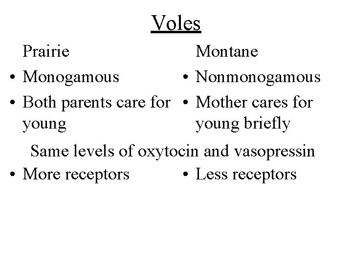 Voles Prairie Montane • Monogamous • Nonmonogamous • Both parents care for • Mother