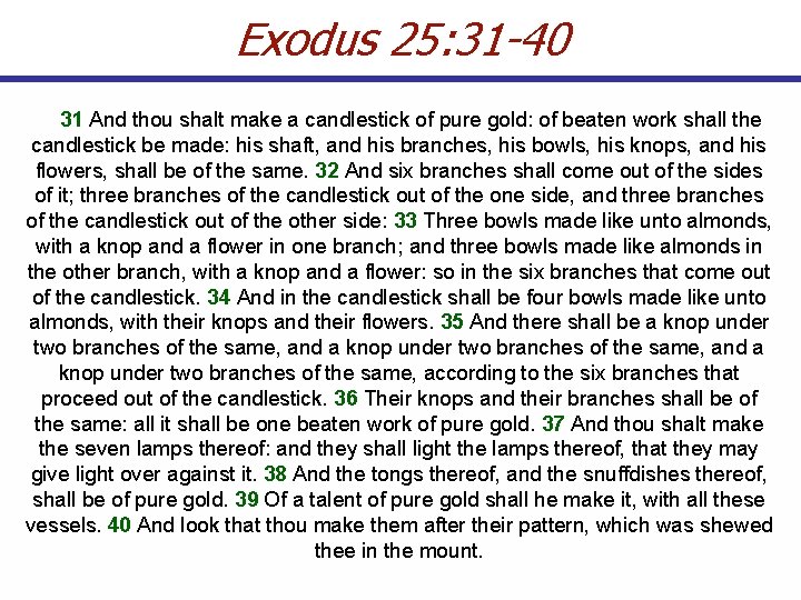Exodus 25: 31 -40 31 And thou shalt make a candlestick of pure gold:
