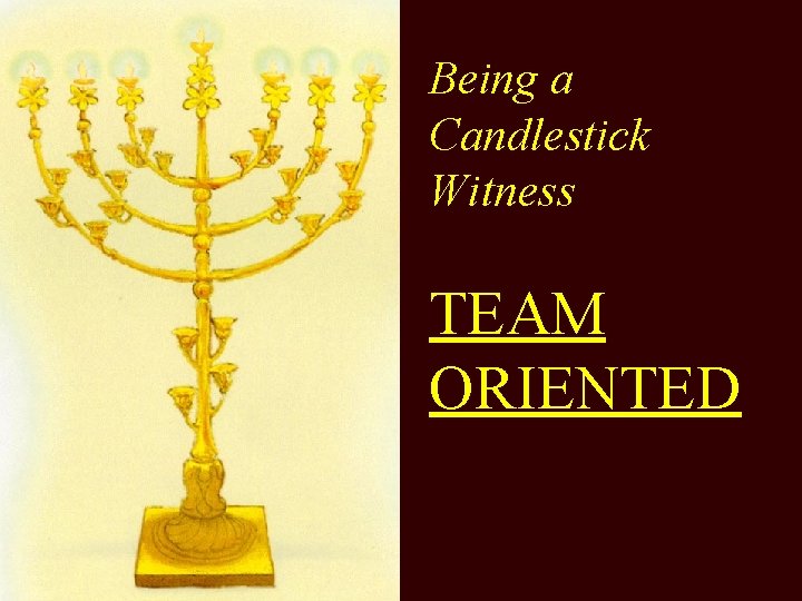 Being a Candlestick Witness TEAM ORIENTED 