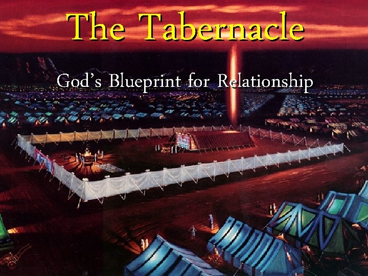 The Tabernacle God’s Blueprint for Relationship 