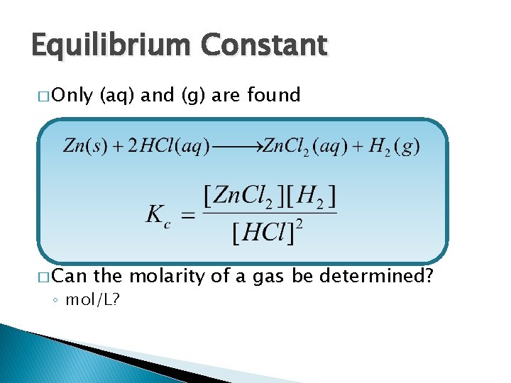 Equilibrium Constant � Only � Can (aq) and (g) are found the molarity of