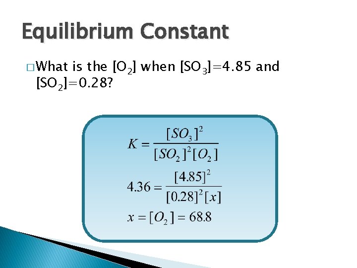 Equilibrium Constant � What is the [O 2] when [SO 3]=4. 85 and [SO