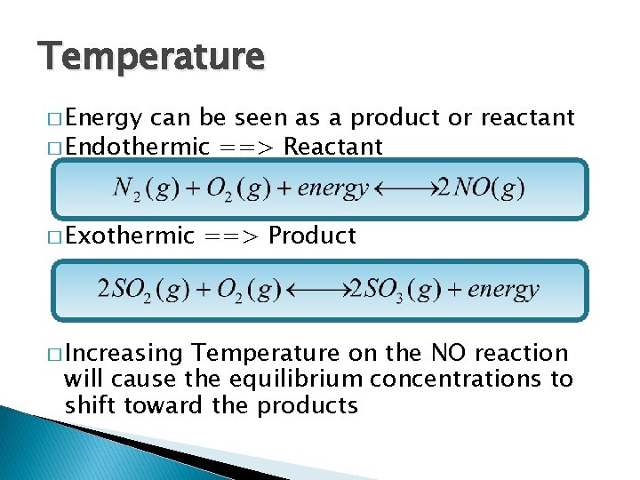 Temperature � Energy can be seen as a product or reactant � Endothermic ==>