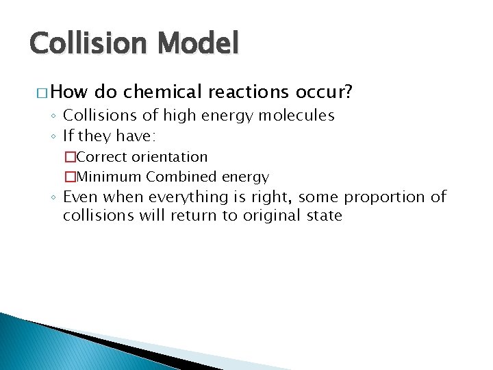 Collision Model � How do chemical reactions occur? ◦ Collisions of high energy molecules