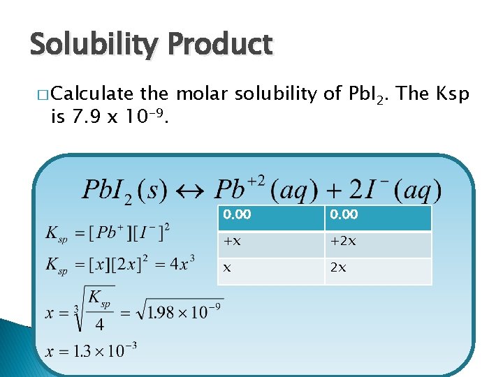 Solubility Product � Calculate the molar solubility of Pb. I 2. The Ksp is