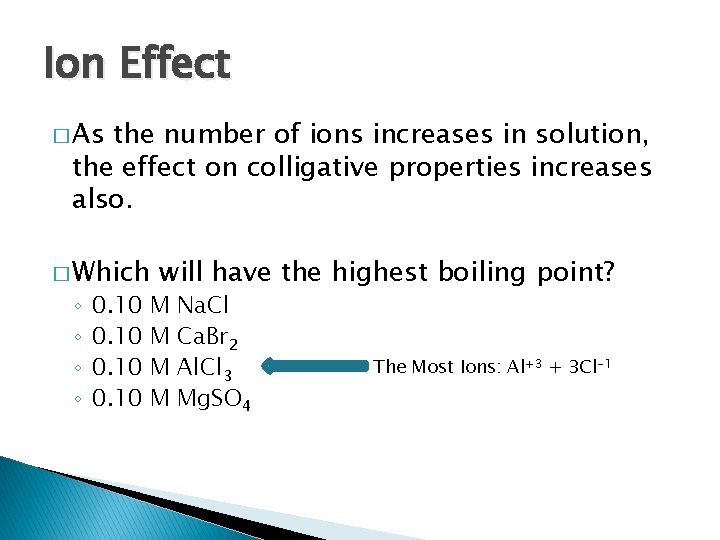 Ion Effect � As the number of ions increases in solution, the effect on