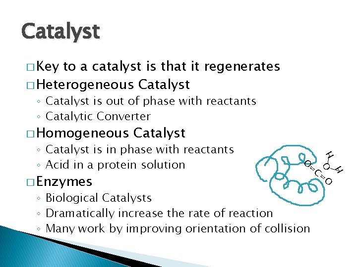 Catalyst � Key to a catalyst is that it regenerates � Heterogeneous Catalyst ◦