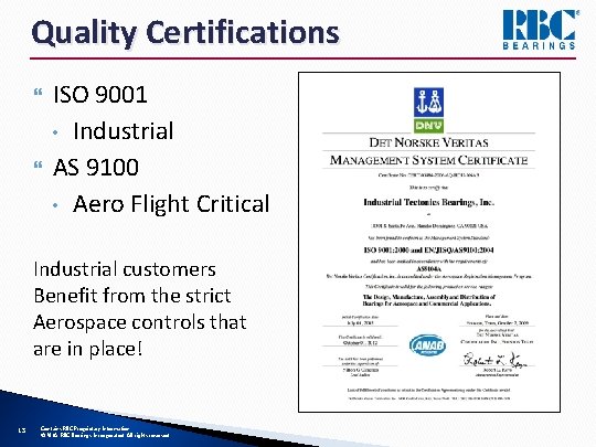 Quality Certifications } } ISO 9001 • Industrial AS 9100 • Aero Flight Critical