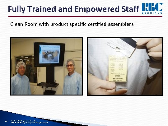 Fully Trained and Empowered Staff Clean Room with product specific certified assemblers 20 Contains