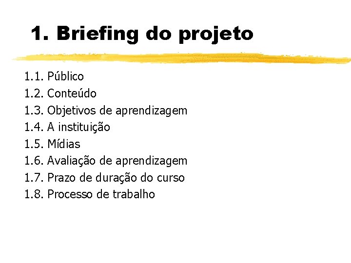 1. Briefing do projeto 1. 1. 1. 2. 1. 3. 1. 4. 1. 5.