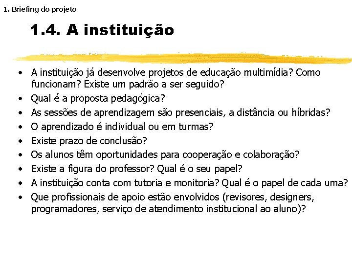 1. Briefing do projeto 1. 4. A instituição · A instituição já desenvolve projetos