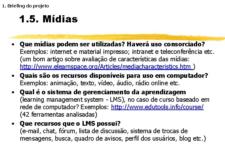 1. Briefing do projeto 1. 5. Mídias · Que mídias podem ser utilizadas? Haverá