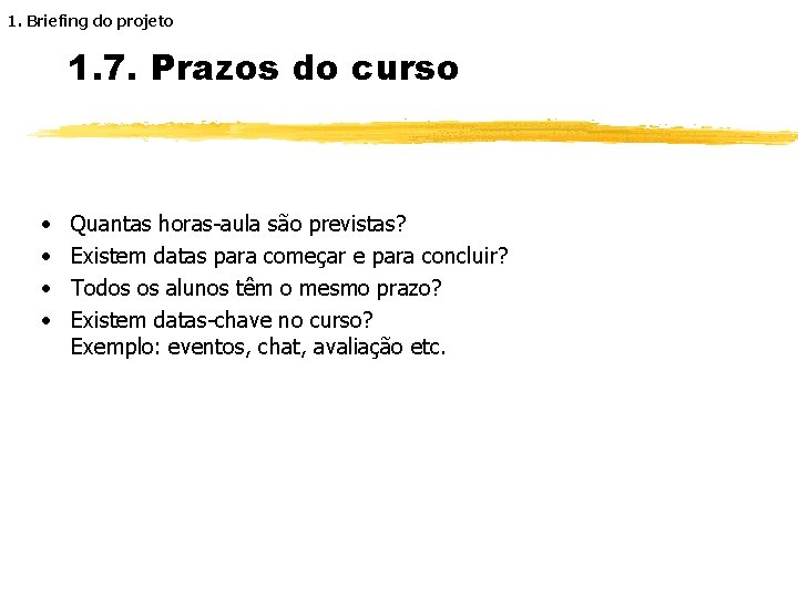 1. Briefing do projeto 1. 7. Prazos do curso · · Quantas horas-aula são