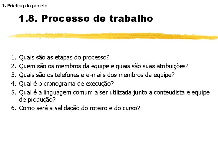 1. Briefing do projeto 1. 8. Processo de trabalho 1. 2. 3. 4. 5.