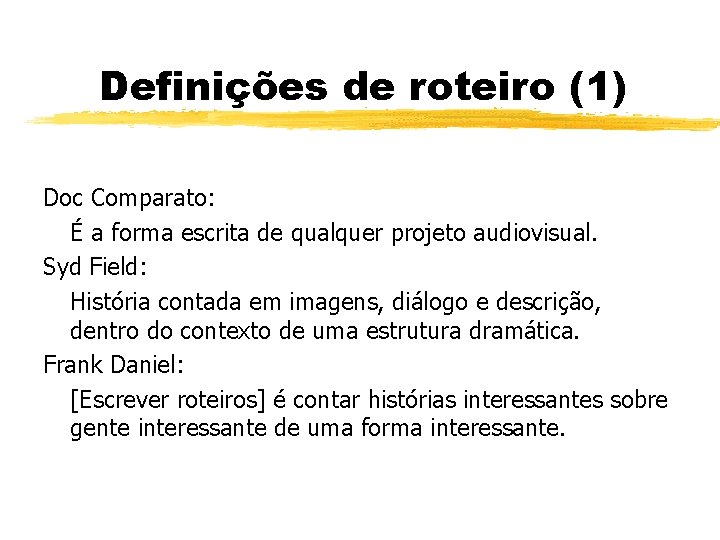 Definições de roteiro (1) Doc Comparato: É a forma escrita de qualquer projeto audiovisual.