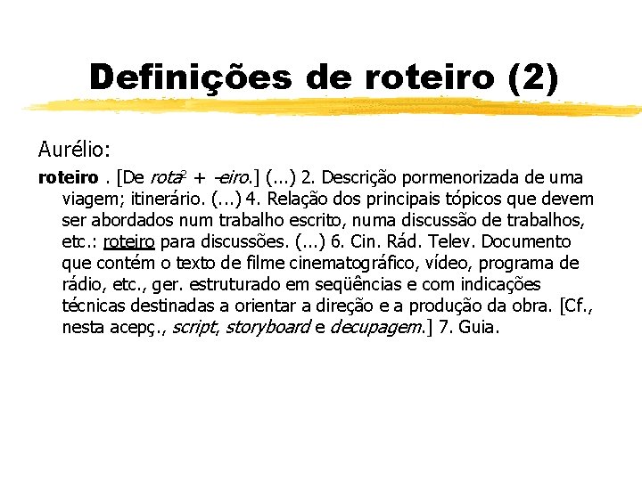 Definições de roteiro (2) Aurélio: roteiro. [De rota 2 + -eiro. ] (. .