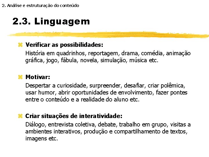 2. Análise e estruturação do conteúdo 2. 3. Linguagem z Verificar as possibilidades: História