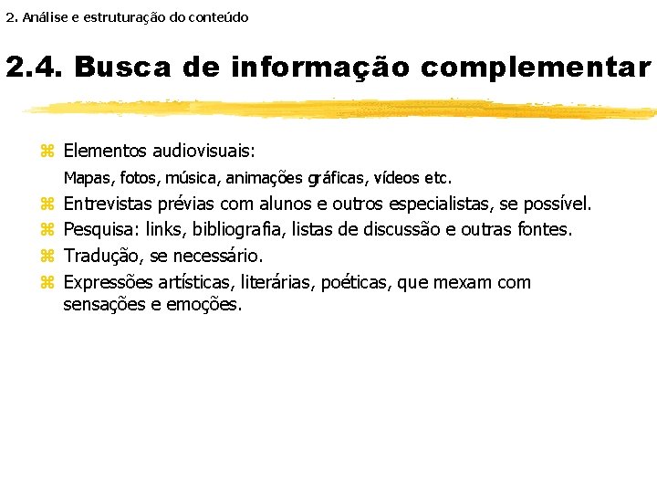 2. Análise e estruturação do conteúdo 2. 4. Busca de informação complementar z Elementos