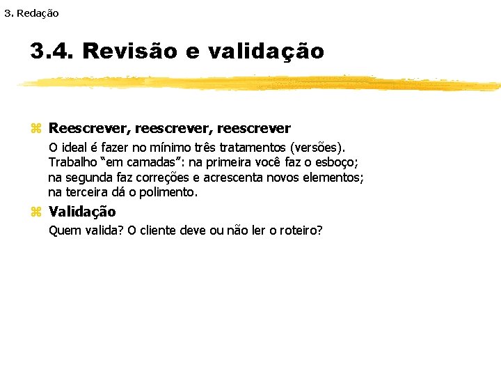 3. Redação 3. 4. Revisão e validação z Reescrever, reescrever O ideal é fazer